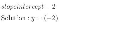 The slope intercept of-2 is y=(-2)